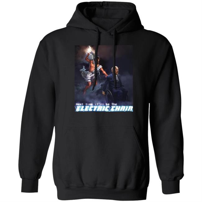 Next Time It'll Be The Electric Chair Shirt Ethan Klein Next Time It'll Be The Electric Chair Shirt Ethan Klein