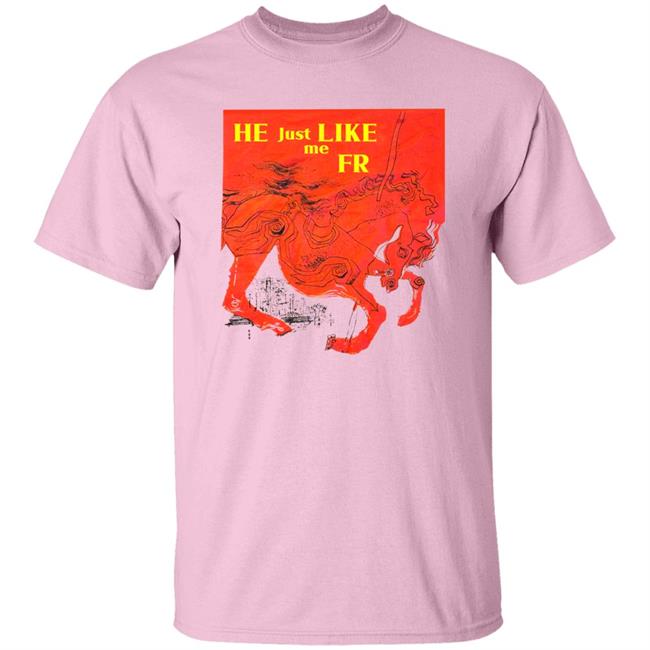 He Just Like Me Fr Shirt Shirts That Go Hard Store Shirts That Go Hard Store He Just Like Me Fr Shirt