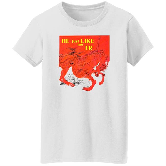 He Just Like Me Fr Shirt Shirts That Go Hard Store Shirts That Go Hard Store He Just Like Me Fr Shirt