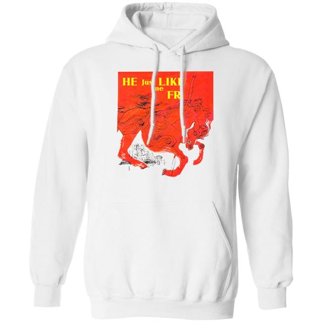 He Just Like Me Fr Shirt Shirts That Go Hard Store Shirts That Go Hard Store He Just Like Me Fr Shirt