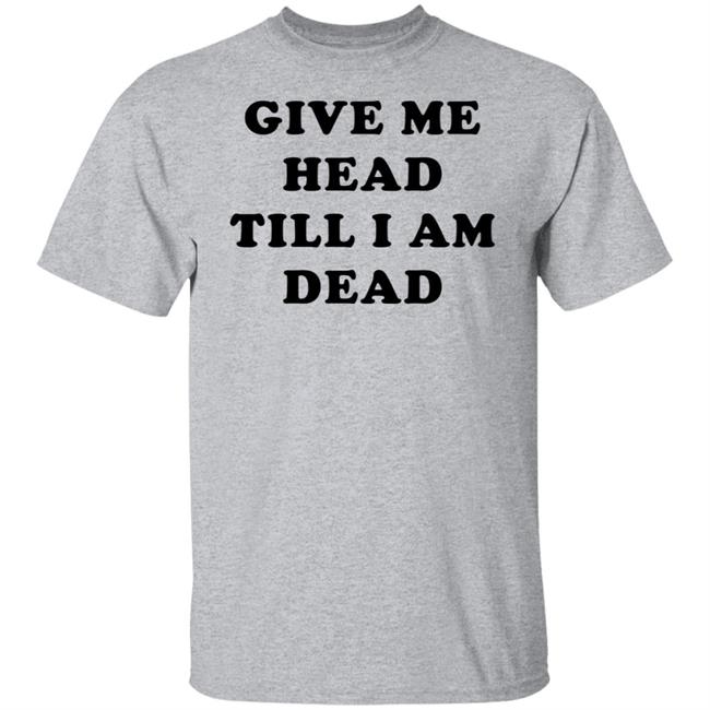 Super 70s Sports Store Give Me Head Till I'm Dead T Shirt