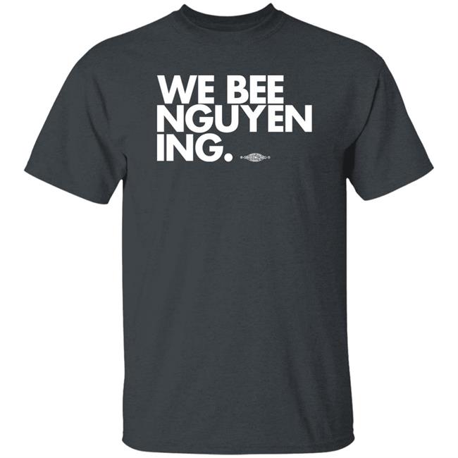 We Bee Nguyening Shirt BeeForGeorgia