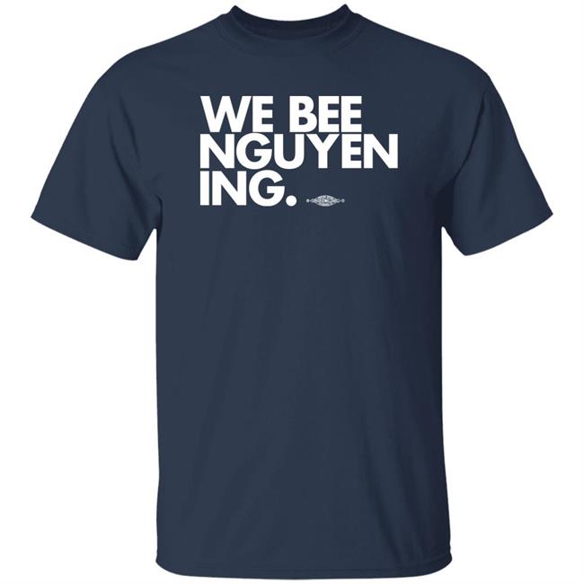 BeeForGeorgia We Bee Nguyening Shirt BeeForGeorgia We Bee Nguyening Shirt
