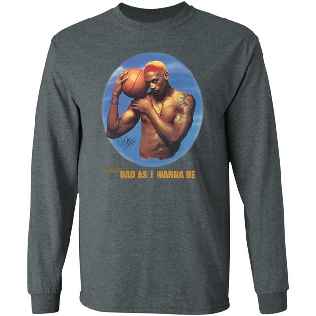 Bad As I Wanna Be Shirt Rodman ItsAPooleParty_