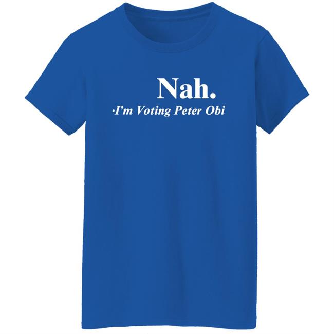 Tshirt Guy Flutterwave Store Nah I'm Voting Peter Obi Shirt