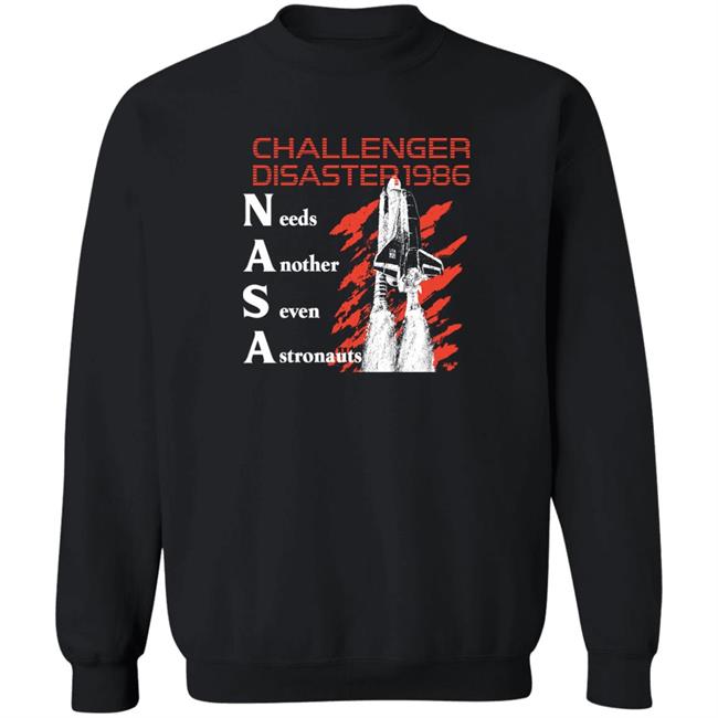 Challenger Disaster 1986 Needs Another Seven Astronauts Shirt Shirts That Go Hard