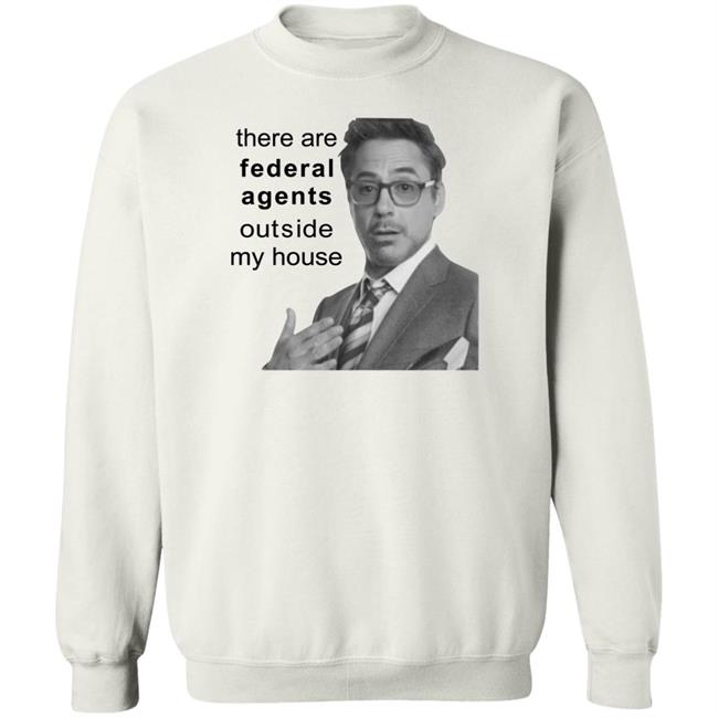 Robert Downey Jr Resnextguesser There Are Federal Agents Outside My House Shirt