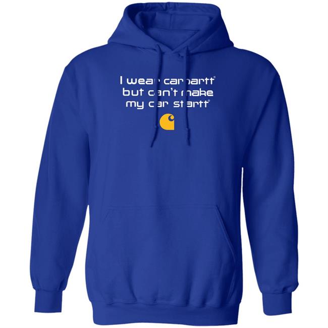 Shirtsthatgohard Store I Wear Carhartt But Can't Make My Car Startt Shirt Shirts That Go Hard