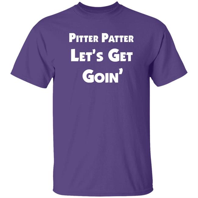 Letterkenny Pitter Patter Let's Get Goin Shirt Widowjones