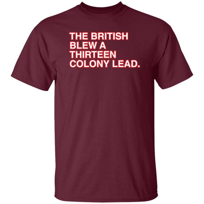 Obvious Shirts Merch The British Blew A Thirteen Colony Lead Shirt