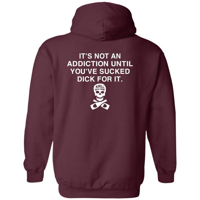 It's Not Addiction Until You've Sucked Dick For It Shirt Shirts That Go Hard It's Not Addiction Until You've Sucked Dick For It Shirt Shirts That Go Hard