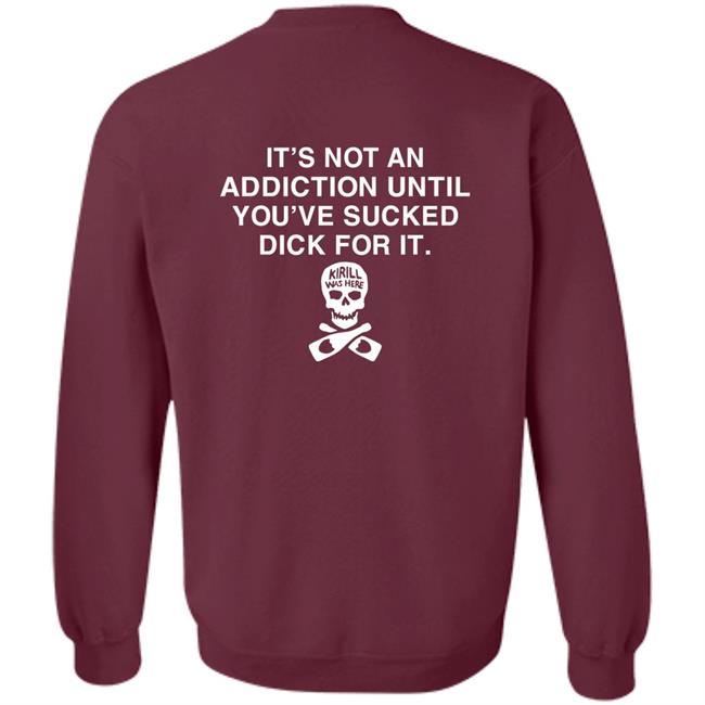 It's Not Addiction Until You've Sucked Dick For It Shirt Shirts That Go Hard It's Not Addiction Until You've Sucked Dick For It Shirt Shirts That Go Hard