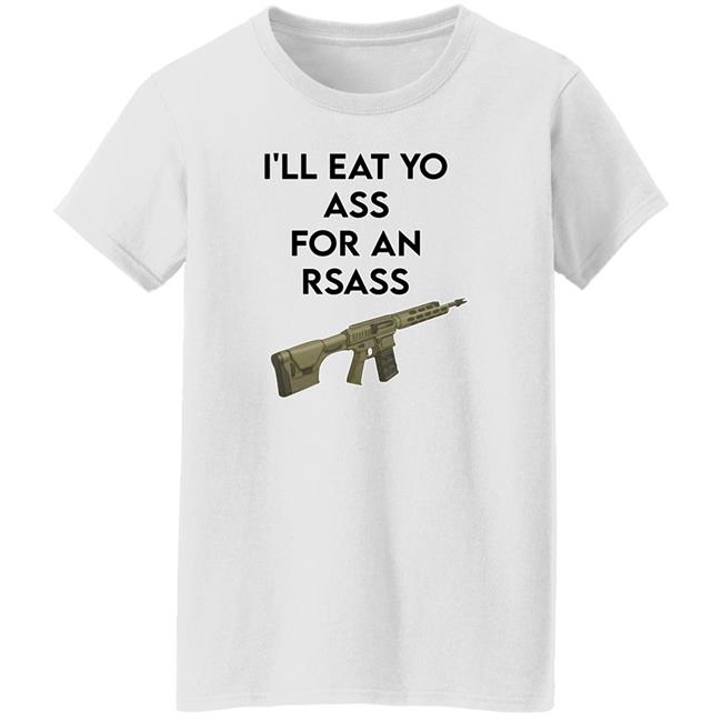 I'll Eat Yo Ass For An Rsass Shirt Thatfriendlyguy