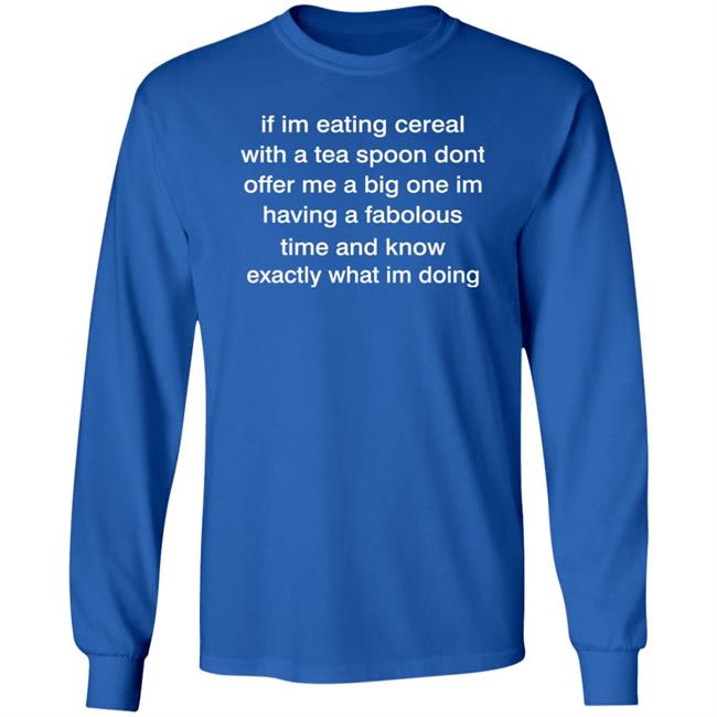 Rottmntbones If Im Eating With A Tea Spoon Dont Offer Me A Big One Shirt