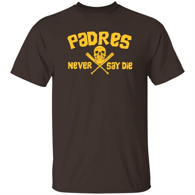 Padres Never Say Die Shirt Dj Iverson Dj Iverson Padres Never Say Die Shirt