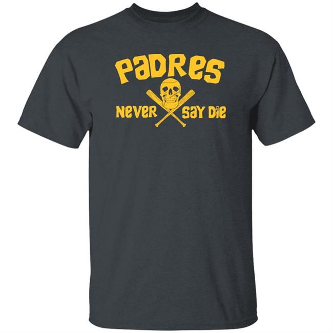 Padres Never Say Die Shirt Dj Iverson Dj Iverson Padres Never Say Die Shirt