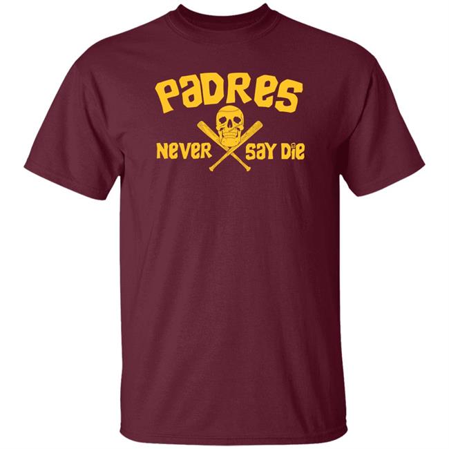 Padres Never Say Die Shirt Dj Iverson Dj Iverson Padres Never Say Die Shirt