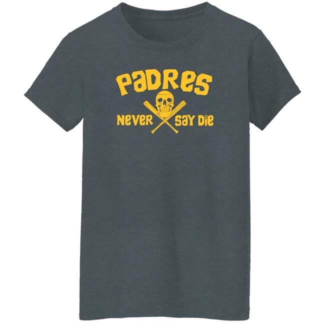 Padres Never Say Die Shirt Dj Iverson Padres Never Say Die Shirt Dj Iverson