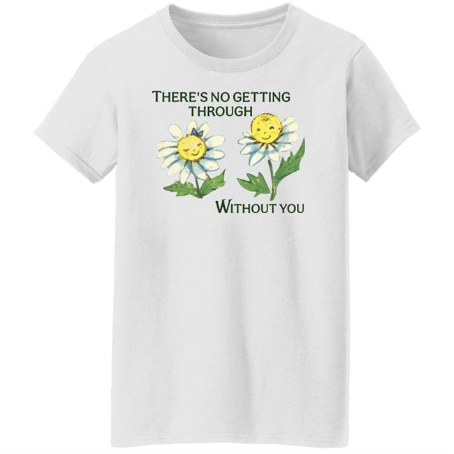 Allyne There's No Getting Through Without You Shirt