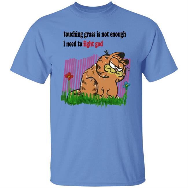 Ronnie Colorschemed Touching Grass Is Not Enough I Need To Fight God Shirt Craft Garfield