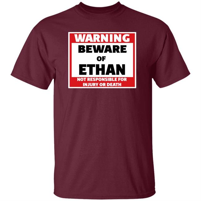 Crumblet Warning Beware Of Ethan Not Responsible For Injury Or Death Shirt