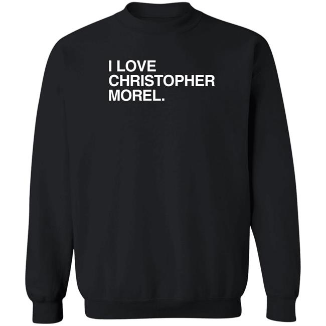 I Love Christopher Morel Shirt Obvious Shirts Store