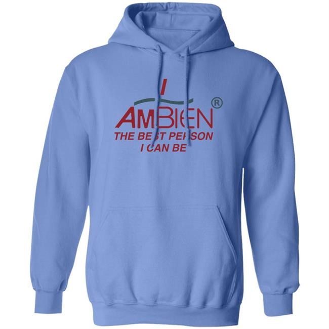 Shirts That Go Hard I Ambien The Best Person I Can Be Shirt