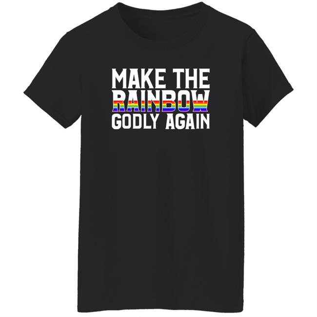 Make The Rainbow Godly Again Shirt Religious Fruitcake