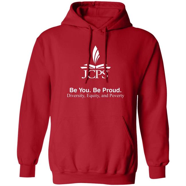 Be You Be Proud Diversity Equity And Poverty Shirt JCPS School