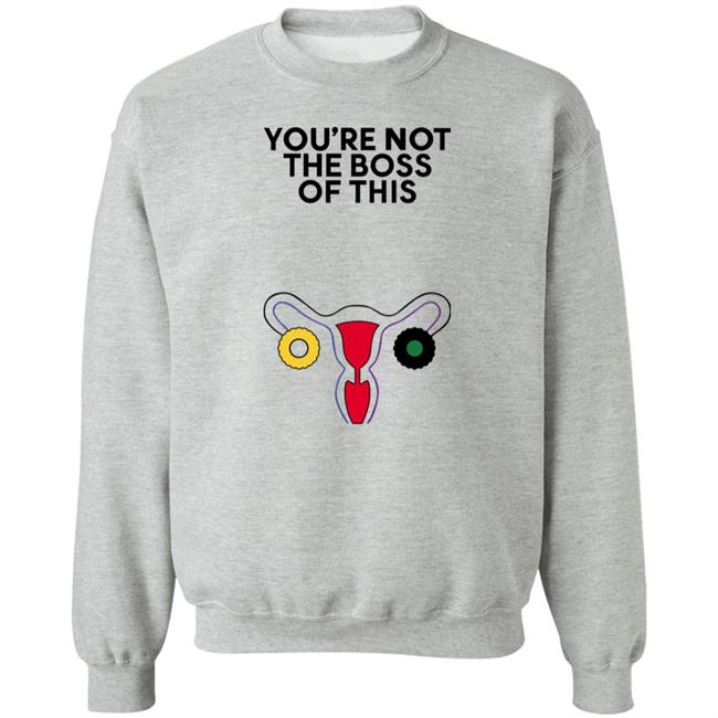 Iambossi Store The Uterus You're Not The Boss Of This Shirt Kayesteinsapir