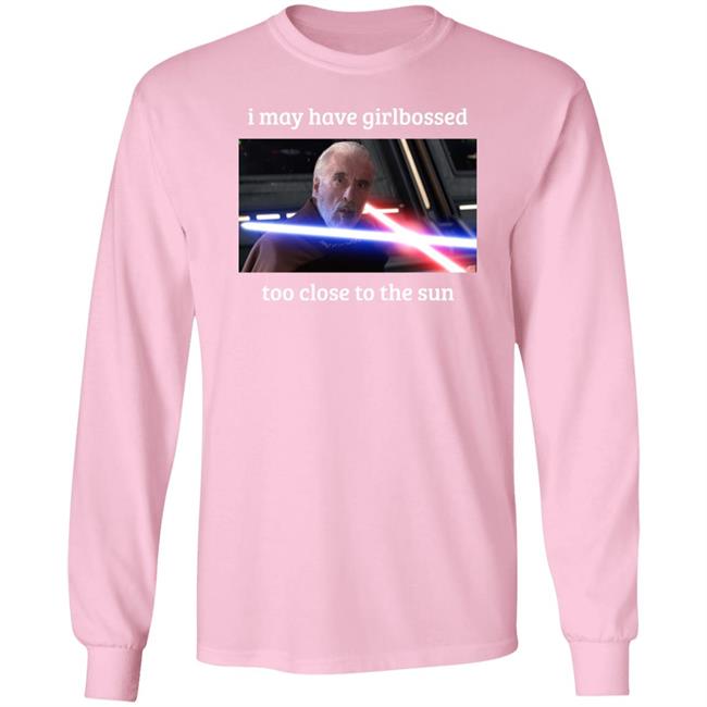 The World’S Leading Dooku Apologist I May Have Girlbossed Too Close To The Sun Shirt Shane Mcmahon Shane Mcmahon The World’S Leading Dooku Apologist I May Have Girlbossed Too Close To The Sun Shirt