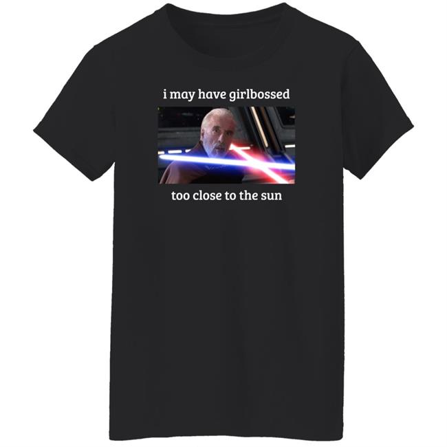 The World’S Leading Dooku Apologist I May Have Girlbossed Too Close To The Sun Shirt Shane Mcmahon The World’S Leading Dooku Apologist I May Have Girlbossed Too Close To The Sun Shirt Shane Mcmahon
