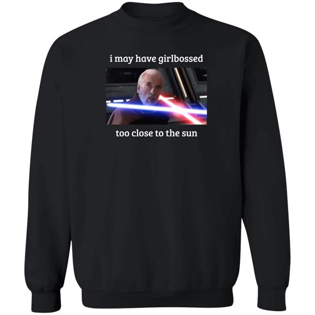The World’S Leading Dooku Apologist I May Have Girlbossed Too Close To The Sun Shirt Shane Mcmahon The World’S Leading Dooku Apologist I May Have Girlbossed Too Close To The Sun Shirt Shane Mcmahon