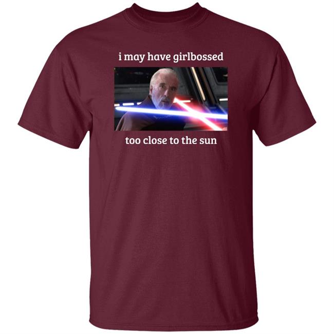 The World’S Leading Dooku Apologist I May Have Girlbossed Too Close To The Sun Shirt Shane Mcmahon The World’S Leading Dooku Apologist Shane Mcmahon I May Have Girlbossed Too Close To The Sun Shirt
