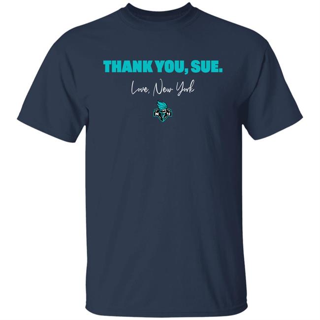 Thank You, Sue. Love New York Shirt Just Women’s Sports New York Liberty