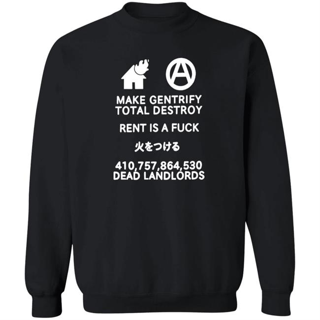 Make Gentrify Total Destroy Rent Is A Fuck Shirt Shirts That Go Hard Store