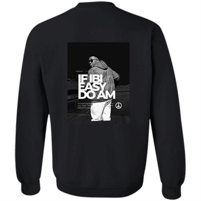 If Ibi Easy Do Am Shirt Kalyjay Kalyjay If Ibi Easy Do Am Shirt