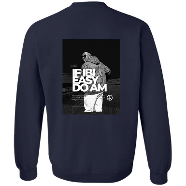 If Ibi Easy Do Am Shirt Kalyjay Kalyjay If Ibi Easy Do Am Shirt