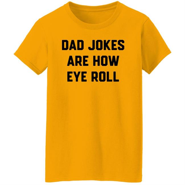 Dad Jokes Are How Eye Roll T-Shirt Chummy Tees store Brad Fitzpatrick