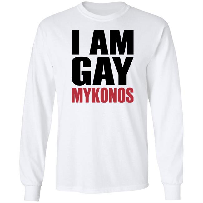 Shirts That Go Hard I Am Gay Mykonos Shirt