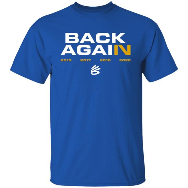 Stephen Curry Golden State Warriors Back Again 2015 2017 2018 2022 Shirt