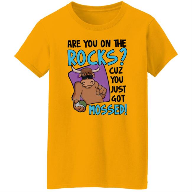 Barstool Sports Store Are You On The Rocks Cuz You Just Got Mossed Shirt Yak Mossed Tee Shirt
