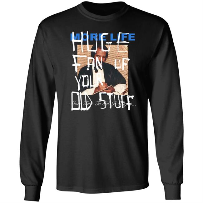 More Life Huge Fan Of Your Did Stuff More Time To Get It Right Shirt Drake Direct