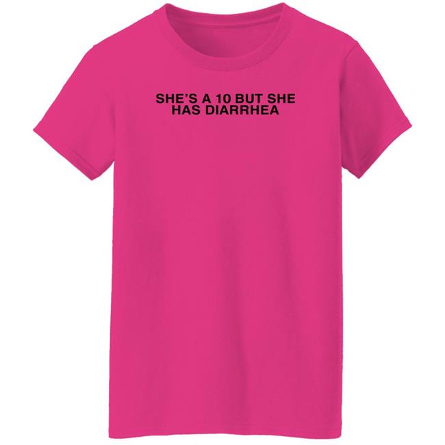 She's A 10 But She Has Diarrhea Shirt Everett Byram