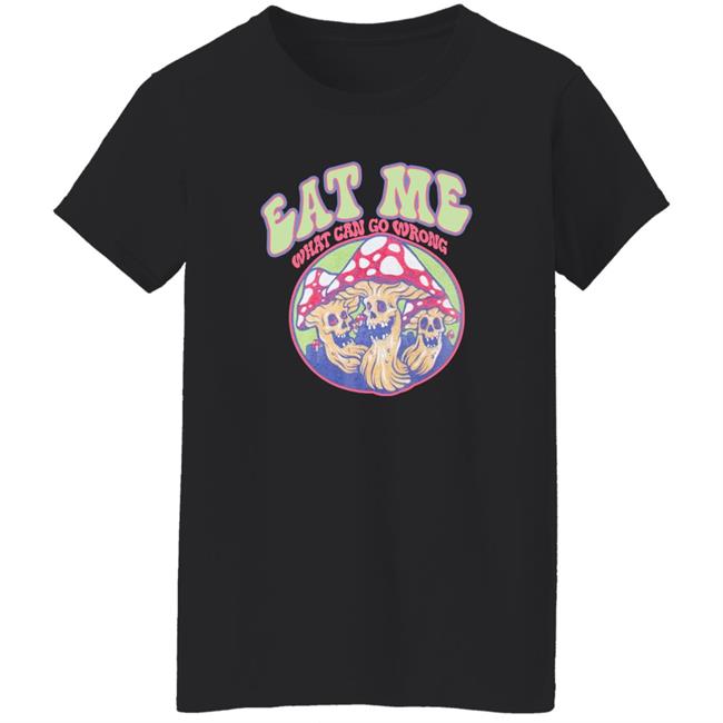 Ragstock Store Auras Eat Me What Can Go Wrong Shirt Shirts With Threatening Auras