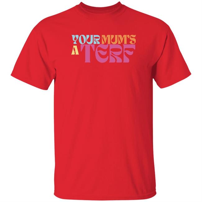 Adulthumanfemale Merch Maya Forstater Your Mum's A Terf Shirt