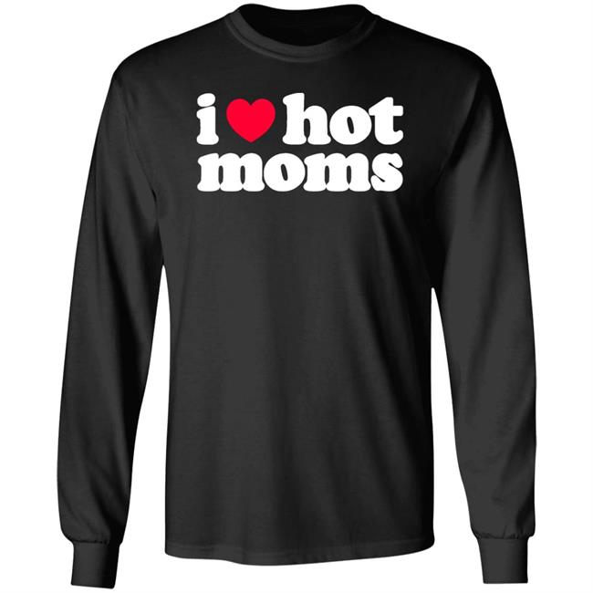 I Love Hot Moms Shirt Fiona Nova