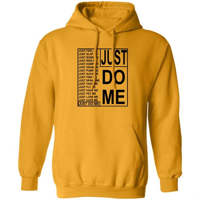 Just Do Me Just Feel Me Just Slap Me Just Bone Me Shirt Plantloversclub
