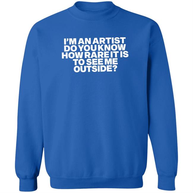 I'm An Artist Do You Know How Rare It Is To See Me Outside Shirt Shazdidthis Shaz I'm An Artist Do You Know How Rare It Is To See Me Outside Shirt Shaz Shazdidthis