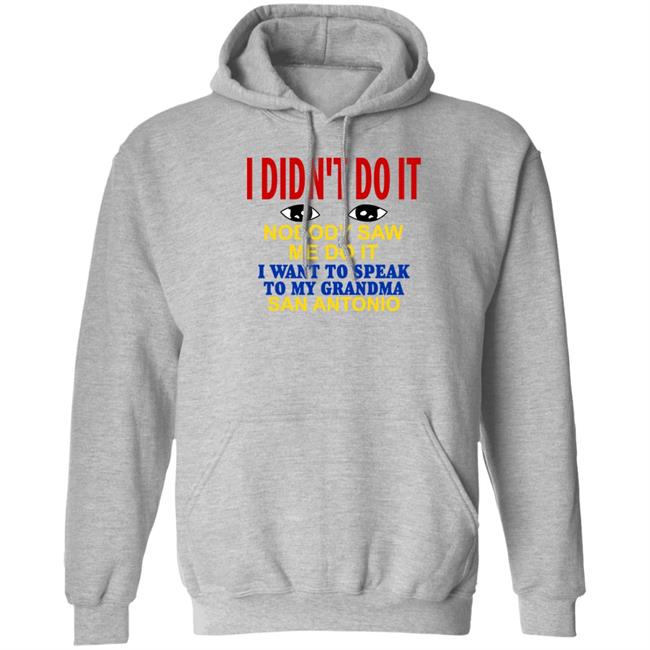 Shirts With Threatening Auras I Didn't Do It Nobody Saw Me Do It I Want To Speak To My Grandma San Antonio Shirt Shirts With Threatening Auras I Didn't Do It Nobody Saw Me Do It I Want To Speak To My Grandma San Antonio Shirt